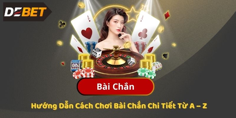 Hướng Dẫn Cách Chơi Bài Chắn Chi Tiết Từ A – Z