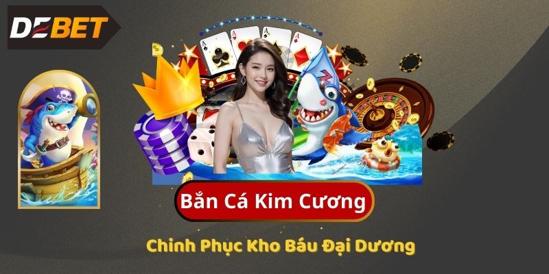 Bắn Cá Kim Cương - Chinh Phục Kho Báu Đại Dương