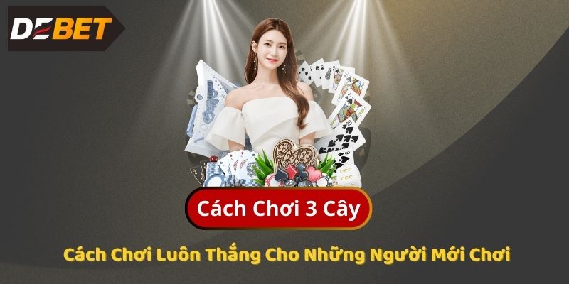 DEBET sẽ đi sâu vào Cách Chơi 3 Cây, từ quy tắc cơ bản đến những mẹo vặt giúp bạn luôn giành chiến thắng.