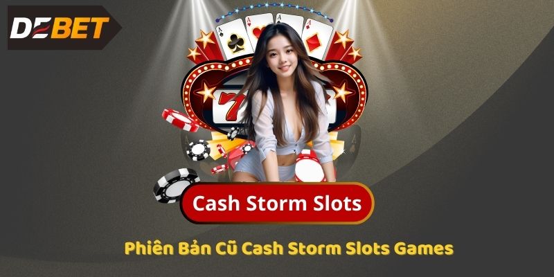 Phiên Bản Cũ Cash Storm Slots Games