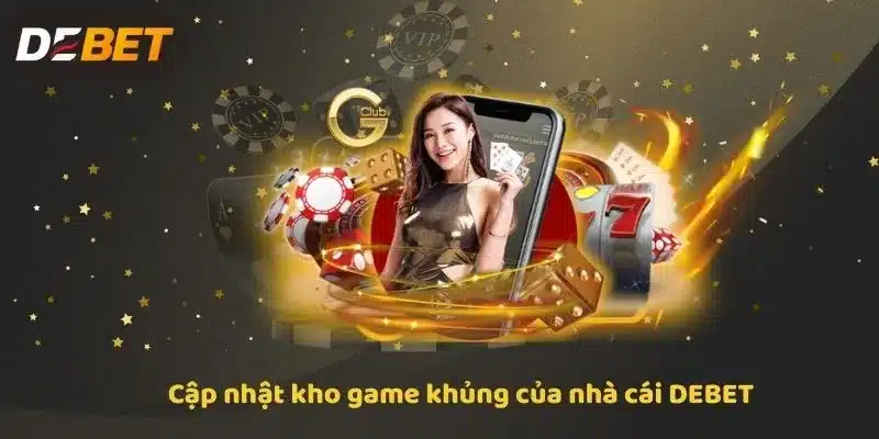 Cập nhật kho game khủng của nhà cái DEBET